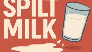 Spilt Milk – Introduction and Complete Understanding